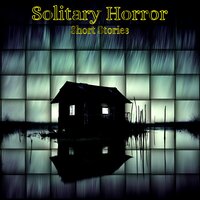 Solitary Horror - Short Stories - Francis Marion Crawford, Anonymous, Edgar Allan Poe