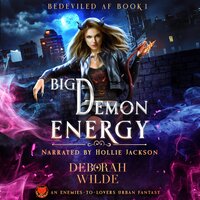 Big Demon Energy: An Enemies-To-Lovers Urban Fantasy - Deborah Wilde