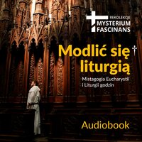 Mysterium fascinans 2018 - Modlić się liturgią - Various Lyricist