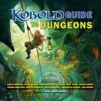 Kobold Guide to Dungeons - Keith Ammann, Erin Roberts, Keith Baker, various authors, Wolfgang Bauer, David "Zeb" Cook, Frank Mentzer, Sadie Lowry, Bruce Nesmith, Lawrence Schick