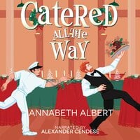 Catered All the Way: An MM Holiday Christmas Romance - Annabeth Albert