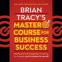 Brian Tracy's Master Course For Business Success - Brian Tracy