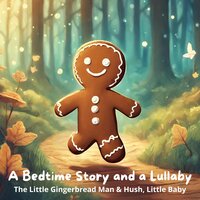 A Bedtime Story and a Lullaby: The Little Gingerbread Man & Hush, Little Baby - George Haven Putnam, Andrew David Moore Johnson