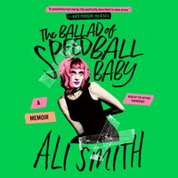 The Ballad of Speedball Baby: A Memoir - Ali Smith