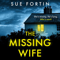 The Missing Wife: Completely gripping and unputdownable domestic suspense - Sue Fortin
