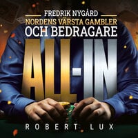 All-in: Fredrik Nygård – Nordens värsta gambler och bedragare - Robert Lux