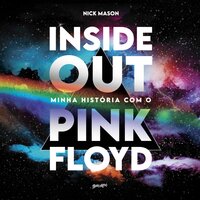 Inside out: Minha história com o Pink Floyd - Nick Mason