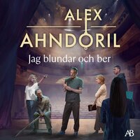 Jag blundar och ber - Alex Ahndoril
