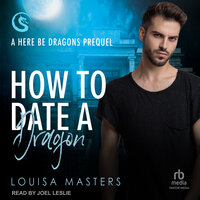 How to Date a Dragon: A Here Be Dragons Prequel - Louisa Masters