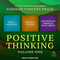Positive Thinking Volume One: Have a Great Day, Positive Imaging, and The Positive Power of Jesus Christ - Norman Vincent Peale