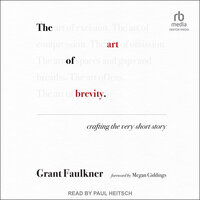 The Art of Brevity: Crafting the Very Short Story - Grant Faulkner