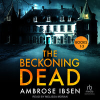 The Beckoning Dead: Books 1-3 - Ambrose Ibsen