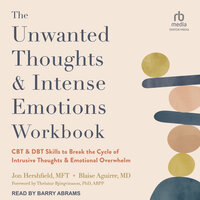 The Unwanted Thoughts and Intense Emotions Workbook: CBT and DBT Skills to Break the Cycle of Intrusive Thoughts and Emotional Overwhelm - Jon Hershfield, MFT, Blaise Aguirre, MD