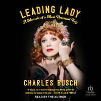 Leading Lady: A Memoir of a Most Unusual Boy - Charles Busch