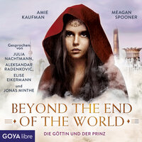 Die Göttin und der Prinz. Beyond the End of the World [Band 2 (Ungekürzt)] - Meagan Spooner, Amie Kaufman