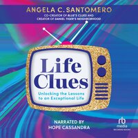 Life Clues: Unlocking the Lessons to an Exceptional Life - Angela C. Santomero