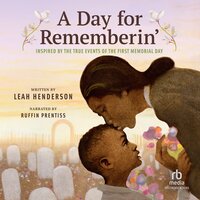 A Day for Rememberin': Inspired by the True Events of the First Memorial Day - Leah Henderson