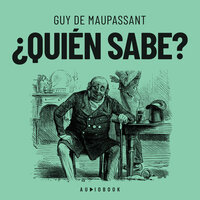 ¿Quién sabe? (Completo) - Guy De Maupassant