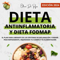 Dieta Antiinflamatoria Y Fodmap: El plan para liberarte de los síntomas de Inflamación y perder peso rápidamente mejorando tu cuerpo y tu alimentación - Olivia De Rojas