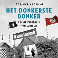 Het donkerste donker: Een geschiedenis van Sobibor - Rosanne Kropman