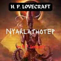 H. P. Lovecraft: Nyarlathotep: The Crawling Chaos - H. P. Lovecraft