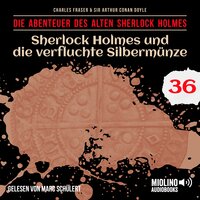 Sherlock Holmes und die verfluchte Silbermünze (Die Abenteuer des alten Sherlock Holmes, Folge 36) - Charles Fraser, Sir Arthur Conan Doyle
