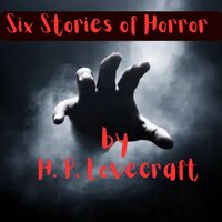 Six Stories of Horror by H. P. Lovecraft: Let the mind that brought you Cuthulu explore the depths of evil and degradation with these tales - H. P. Lovecraft