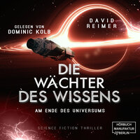 Am Ende des Universums - Die Wächter des Wissens, Band 4 (ungekürzt) - David Reimer