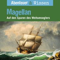 Abenteuer & Wissen, Magellan - Auf den Spuren des Weltumseglers - Maja Nielsen