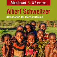 Abenteuer & Wissen, Albert Schweitzer - Botschafter der Menschlichkeit - Ute Welteroth