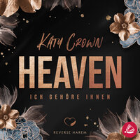 Heaven. Ich gehöre ihnen (Reverse Harem) - Katy Crown