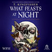 What Feasts at Night: Sworn Soldier, Book 2 - T. Kingfisher