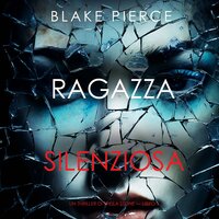 Ragazza silenziosa (Un thriller di Sheila Stone — Libro 1 - Blake Pierce