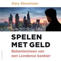 Spelen met geld: Bekentenissen van een Londense bankier - Gary Stevenson