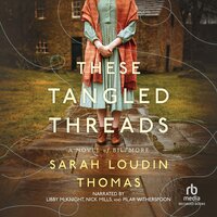 These Tangled Threads: A Novel of Biltmore - Sarah Loudin Thomas