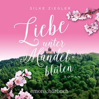 Liebe unter Mandelblüten: Roman - Silke Ziegler