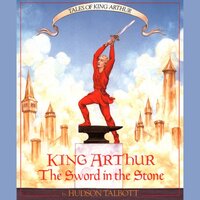 King Arthur: The Sword in the Stone - Tales of King Arthur, Book 1 (Unabridged) - Hudson Talbott