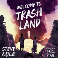 Welcome to Trashland - Steve Cole