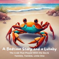 A Bedtime Story and a Lullaby: The Crab That Played With the Sea & Twinkle, Twinkle, Little One - Rudyard Kipling, Andrew David Moore Johnson