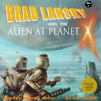 Brad Lansky and the Alien at Planet X - J.D. Venne