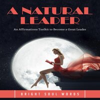 A Natural Leader: An Affirmations Toolkit to Become a Great Leader - Bright Soul Words
