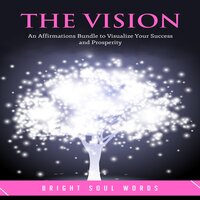 The Vision: An Affirmations Bundle to Visualize Your Success and Prosperity - Bright Soul Words