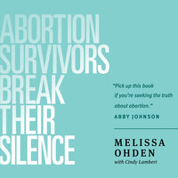 Abortion Survivors Break Their Silence - Cindy Lambert, Melissa Ohden