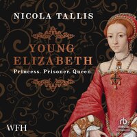 Young Elizabeth: Princess. Prisoner. Queen. - Nicola Tallis