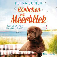 Körbchen mit Meerblick (ungekürzt) - Petra Schier