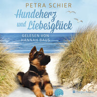 Hundeherz und Liebesglück (ungekürzt) - Petra Schier