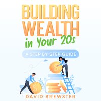 Building Wealth in Your 20s: A Step by Step Guide - David Brewster