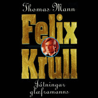 Felix Krull: Játningar glæframanns - Thomas Mann