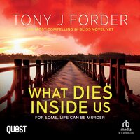 What Dies Inside Us: The DI Jimmy Bliss Crime Series Book 11 - Tony J. Forder