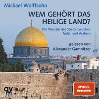 Wem gehört das Heilige Land?: Die Wurzeln des Streits zwischen Juden und Arabern - Michael Wolffsohn